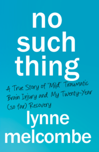 Book Cover: No Such Thing: A True Story of "Mild" Traumatic Brain Injury and My Twenty-Year (so far) Recovery